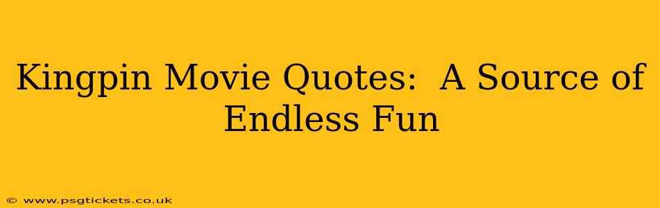 Kingpin Movie Quotes:  A Source of Endless Fun