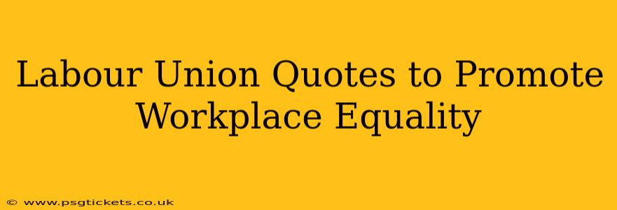 Labour Union Quotes to Promote Workplace Equality