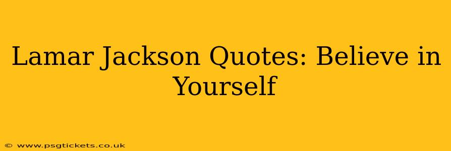 Lamar Jackson Quotes: Believe in Yourself