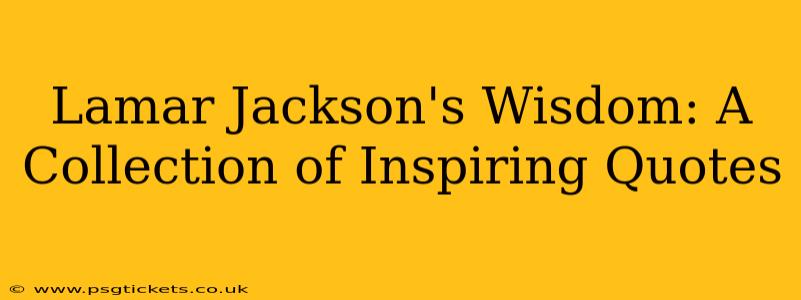 Lamar Jackson's Wisdom: A Collection of Inspiring Quotes