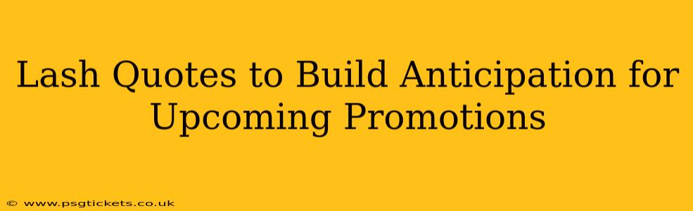 Lash Quotes to Build Anticipation for Upcoming Promotions