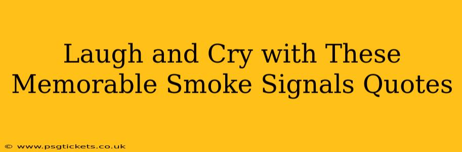 Laugh and Cry with These Memorable Smoke Signals Quotes