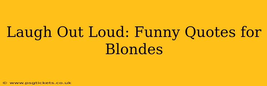 Laugh Out Loud: Funny Quotes for Blondes