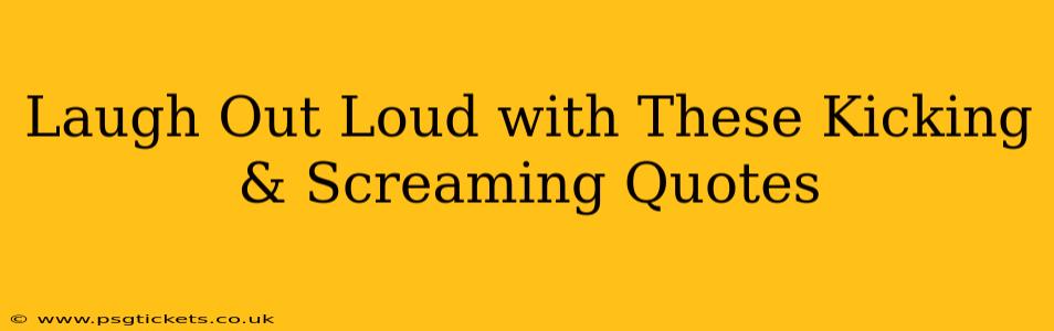 Laugh Out Loud with These Kicking & Screaming Quotes