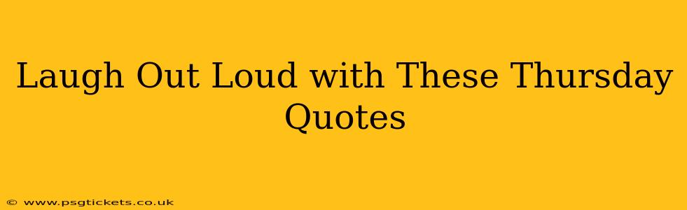 Laugh Out Loud with These Thursday Quotes