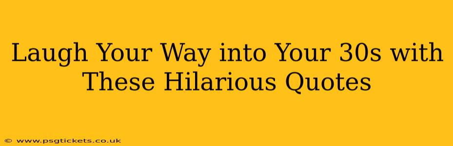 Laugh Your Way into Your 30s with These Hilarious Quotes