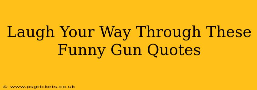 Laugh Your Way Through These Funny Gun Quotes