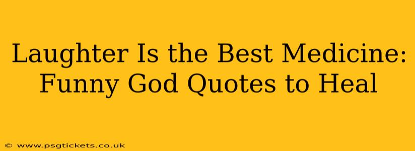 Laughter Is the Best Medicine: Funny God Quotes to Heal