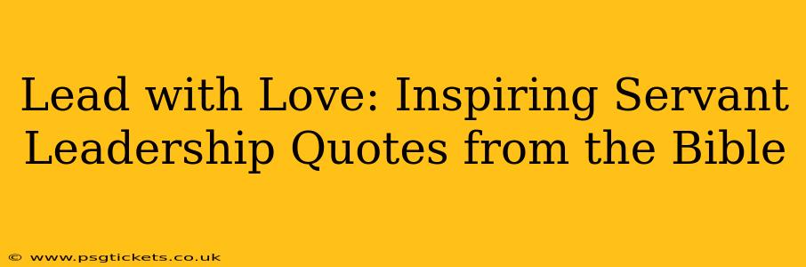 Lead with Love: Inspiring Servant Leadership Quotes from the Bible
