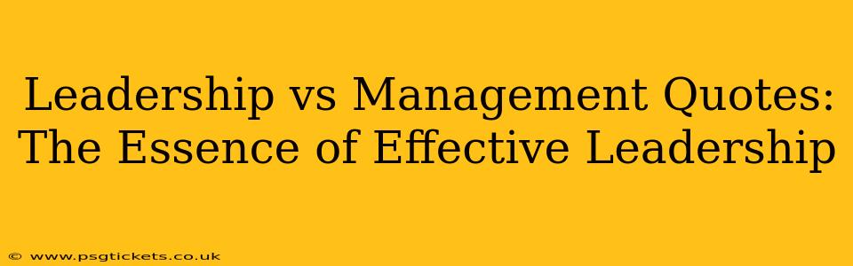 Leadership vs Management Quotes: The Essence of Effective Leadership