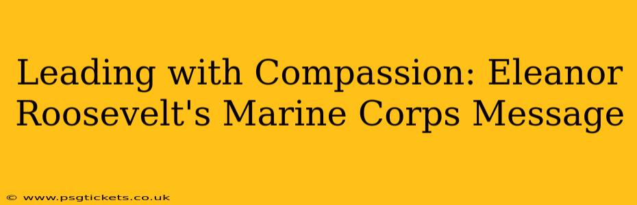 Leading with Compassion: Eleanor Roosevelt's Marine Corps Message