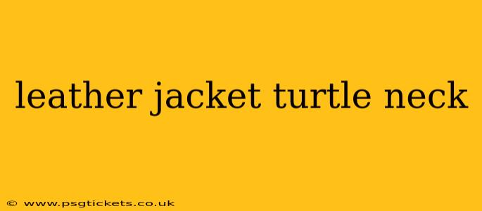 leather jacket turtle neck