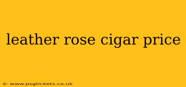 leather rose cigar price
