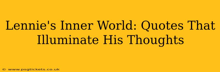 Lennie's Inner World: Quotes That Illuminate His Thoughts