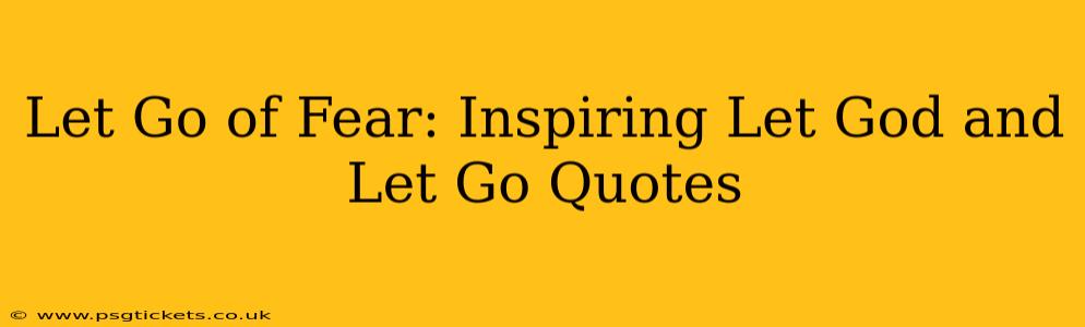 Let Go of Fear: Inspiring Let God and Let Go Quotes