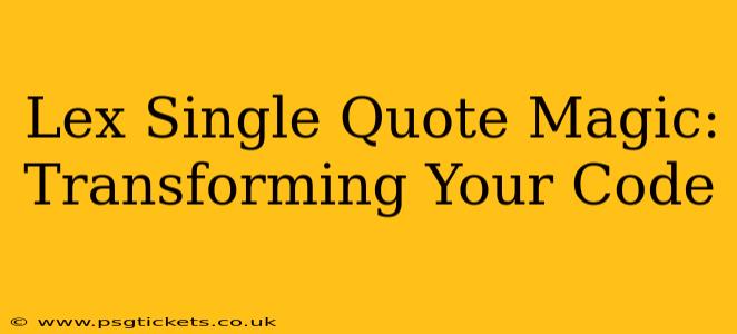 Lex Single Quote Magic: Transforming Your Code