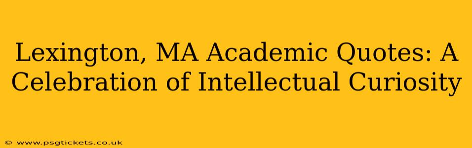 Lexington, MA Academic Quotes: A Celebration of Intellectual Curiosity