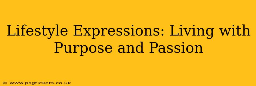 Lifestyle Expressions: Living with Purpose and Passion