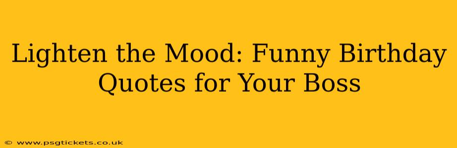 Lighten the Mood: Funny Birthday Quotes for Your Boss