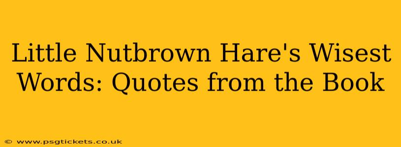 Little Nutbrown Hare's Wisest Words: Quotes from the Book