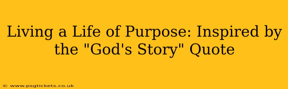 Living a Life of Purpose: Inspired by the "God's Story" Quote