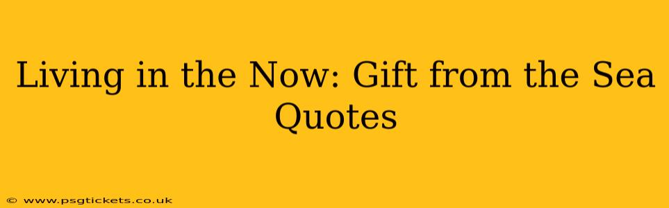 Living in the Now: Gift from the Sea Quotes