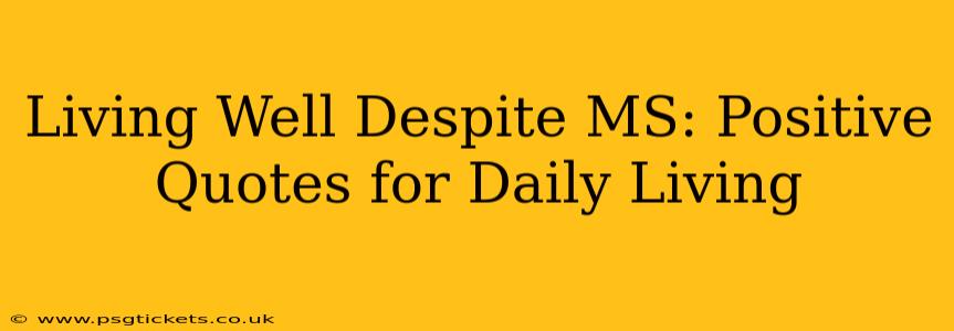 Living Well Despite MS: Positive Quotes for Daily Living