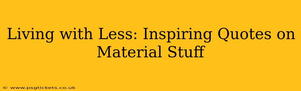 Living with Less: Inspiring Quotes on Material Stuff
