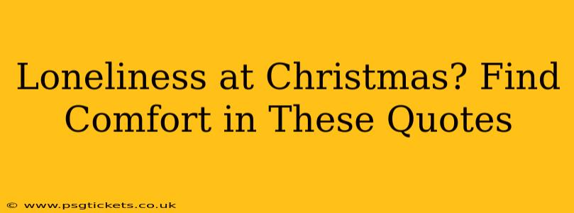 Loneliness at Christmas? Find Comfort in These Quotes