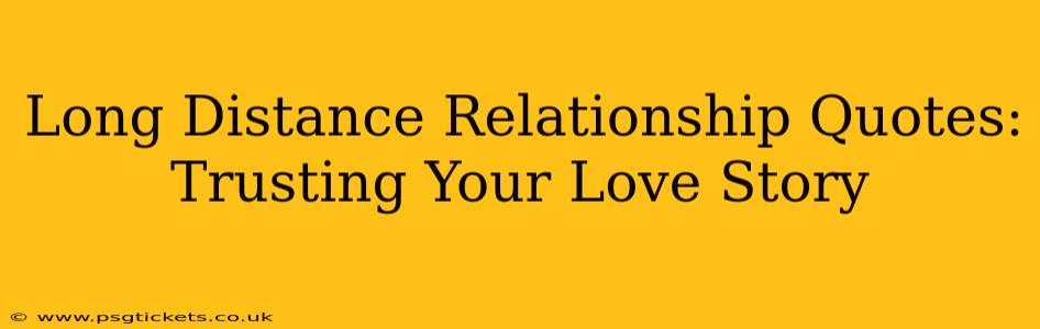 Long Distance Relationship Quotes: Trusting Your Love Story
