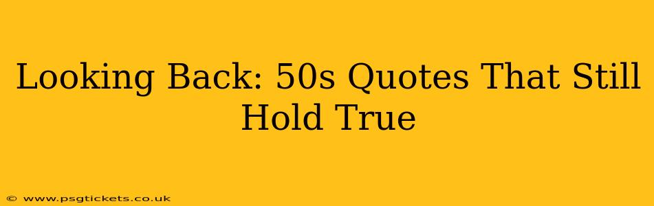 Looking Back: 50s Quotes That Still Hold True