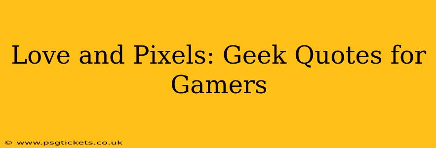 Love and Pixels: Geek Quotes for Gamers