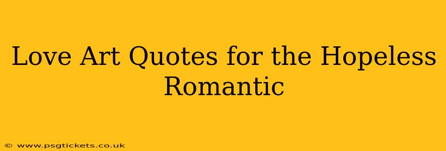 Love Art Quotes for the Hopeless Romantic