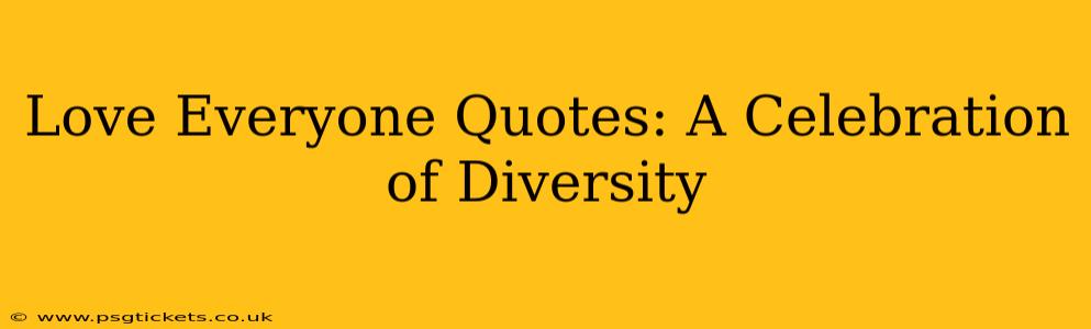 Love Everyone Quotes: A Celebration of Diversity