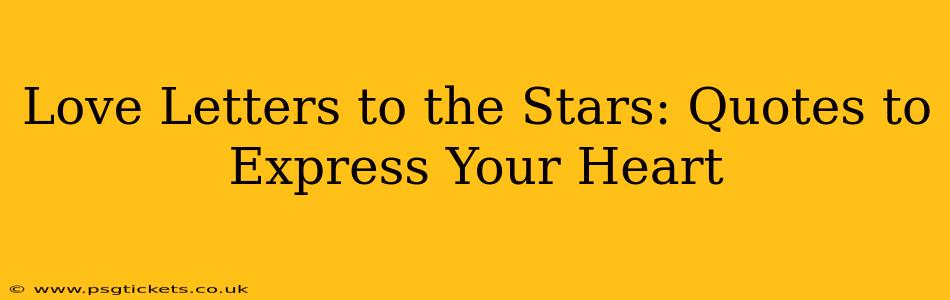 Love Letters to the Stars: Quotes to Express Your Heart