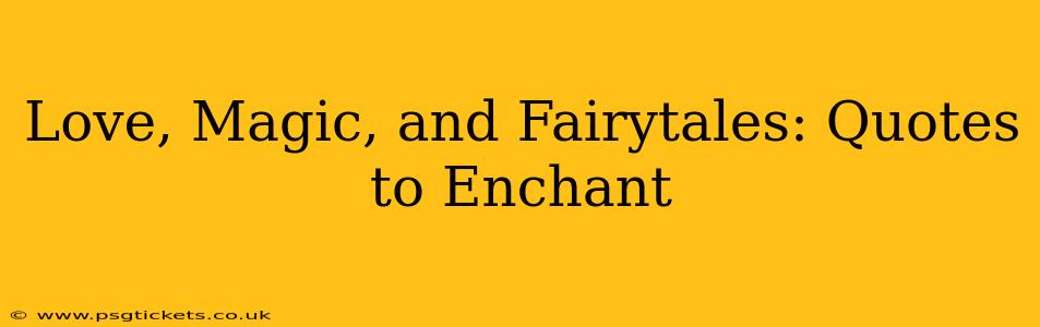 Love, Magic, and Fairytales: Quotes to Enchant