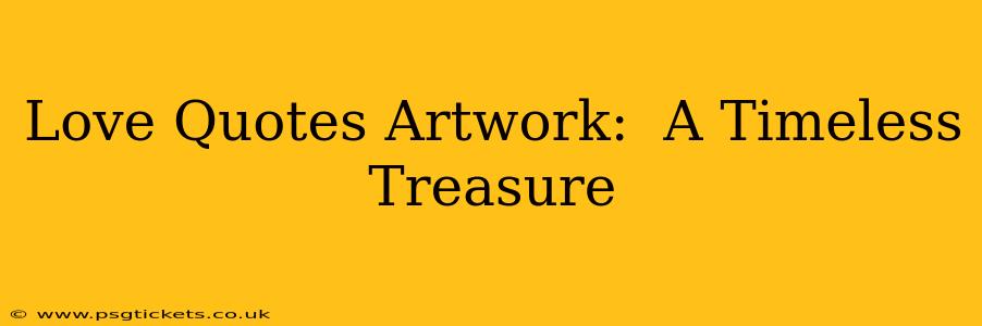 Love Quotes Artwork:  A Timeless Treasure