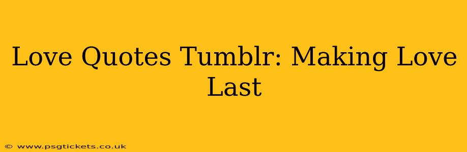 Love Quotes Tumblr: Making Love Last