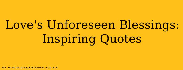 Love's Unforeseen Blessings: Inspiring Quotes