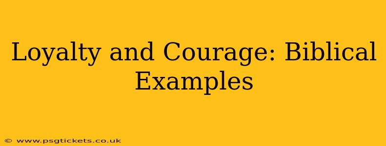 Loyalty and Courage: Biblical Examples