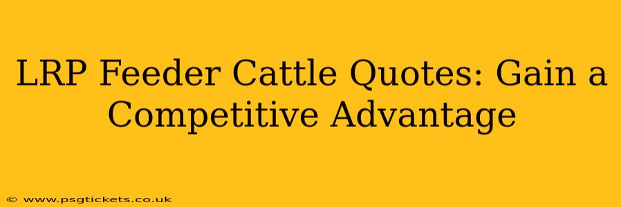 LRP Feeder Cattle Quotes: Gain a Competitive Advantage