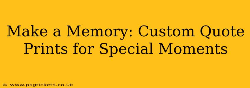 Make a Memory: Custom Quote Prints for Special Moments