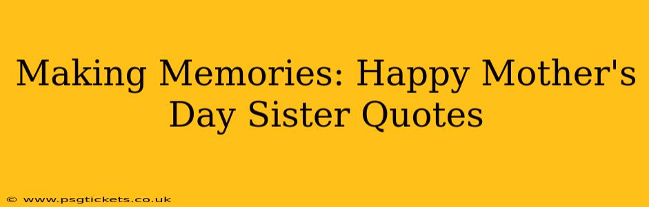 Making Memories: Happy Mother's Day Sister Quotes