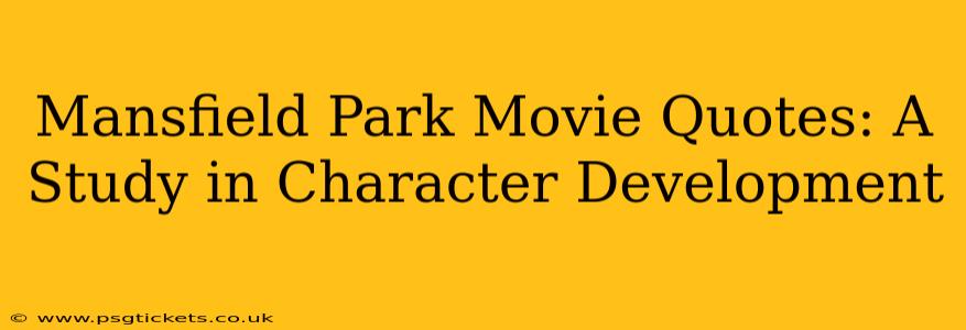 Mansfield Park Movie Quotes: A Study in Character Development