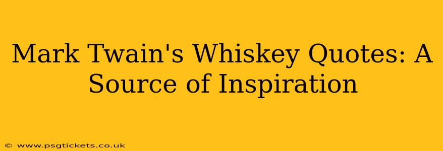 Mark Twain's Whiskey Quotes: A Source of Inspiration