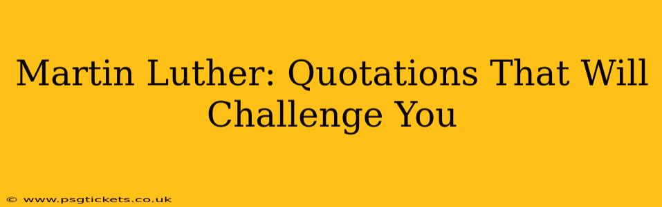 Martin Luther: Quotations That Will Challenge You