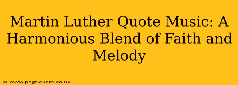 Martin Luther Quote Music: A Harmonious Blend of Faith and Melody
