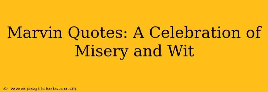 Marvin Quotes: A Celebration of Misery and Wit