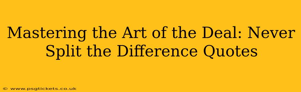 Mastering the Art of the Deal: Never Split the Difference Quotes
