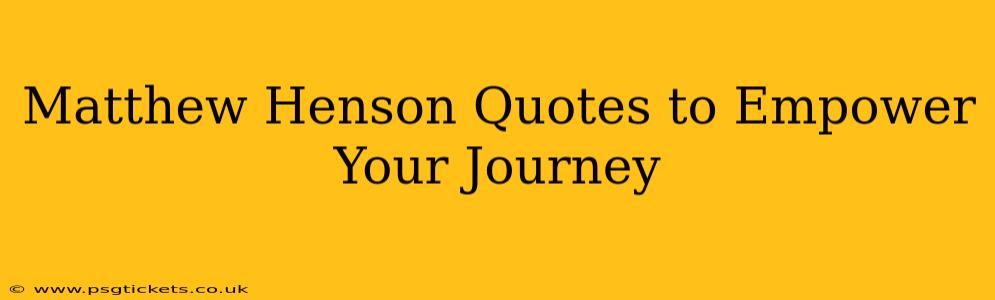 Matthew Henson Quotes to Empower Your Journey